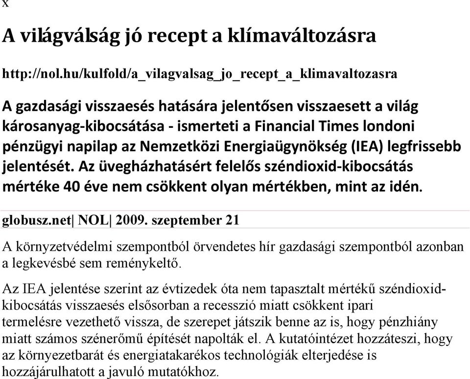 Nemzetközi Energiaügynökség (IEA) legfrissebb jelentését. Az üvegházhatásért felelős széndioid kibocsátás mértéke 40 éve nem csökkent olyan mértékben, mint az idén. globusz.net NOL 2009.