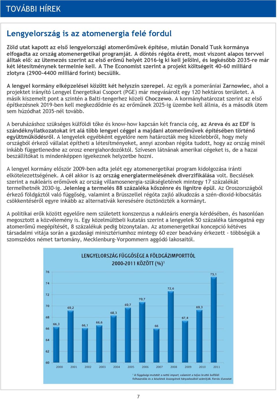 A The Economist szerint a projekt költségeit 40-60 milliárd zlotyra (2900-4400 milliárd forint) becsülik. A lengyel kormány elképzelései között két helyszín szerepel.