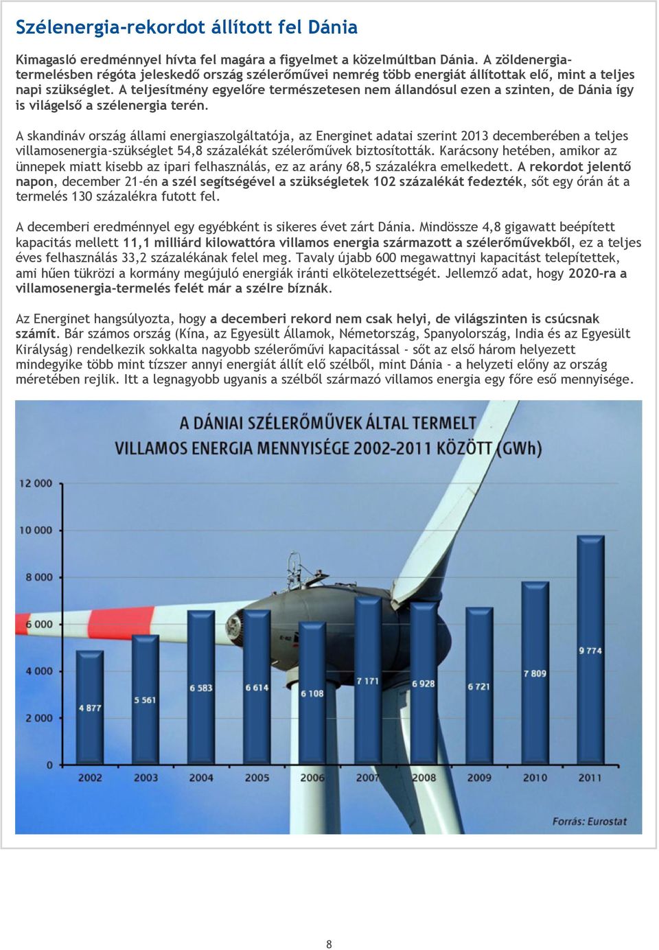 A teljesítmény egyelőre természetesen nem állandósul ezen a szinten, de Dánia így is világelső a szélenergia terén.