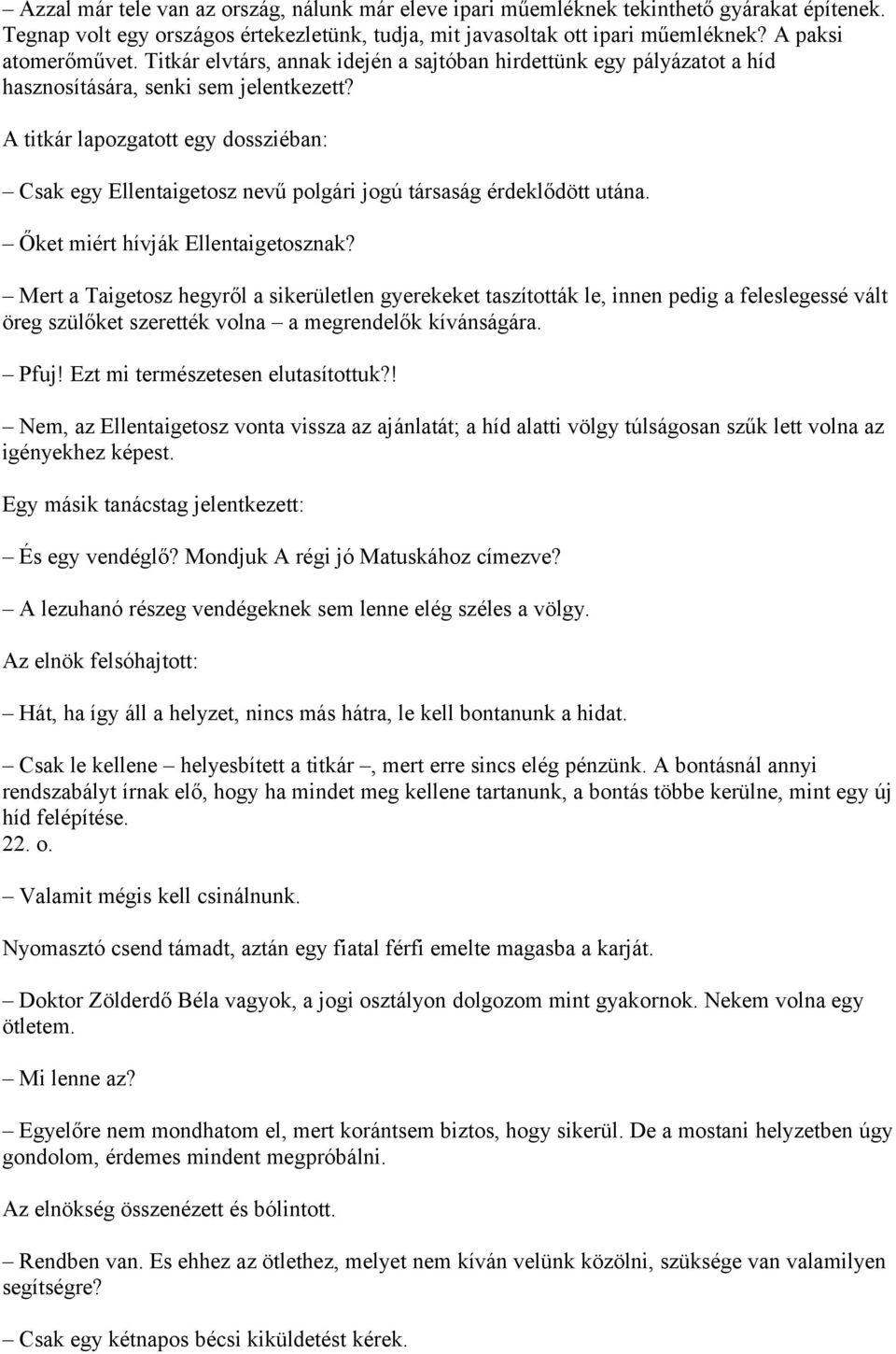 A titkár lapozgatott egy dossziéban: Csak egy Ellentaigetosz nevű polgári jogú társaság érdeklődött utána. Őket miért hívják Ellentaigetosznak?