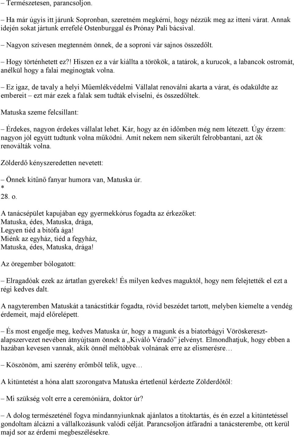 ! Hiszen ez a vár kiállta a törökök, a tatárok, a kurucok, a labancok ostromát, anélkül hogy a falai meginogtak volna.