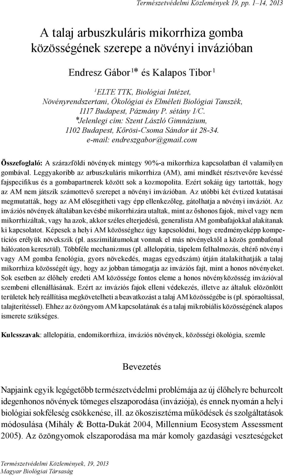 Elméleti Biológiai Tanszék, 1117 Budapest, Pázmány P. sétány 1/C. *Jelenlegi cím: Szent László Gimnázium, 1102 Budapest, Kőrösi-Csoma Sándor út 28-34. e-mail: endreszgabor@gmail.