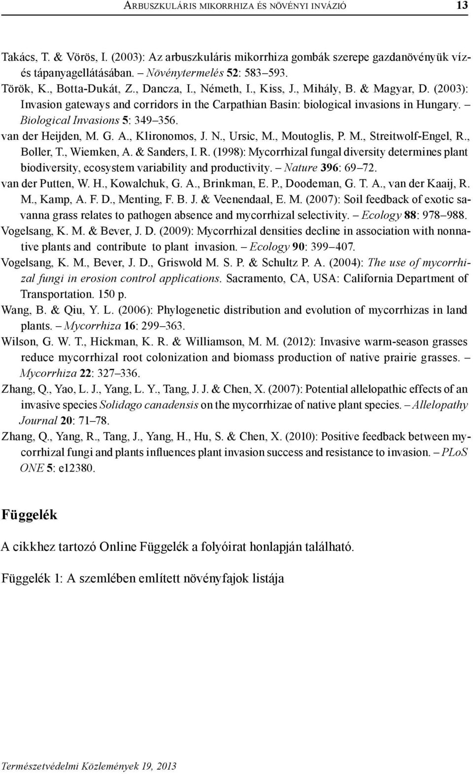 Biological Invasions 5: 349 356. van der Heijden, M. G. A., Klironomos, J. N., Ursic, M., Moutoglis, P. M., Streitwolf-Engel, R.