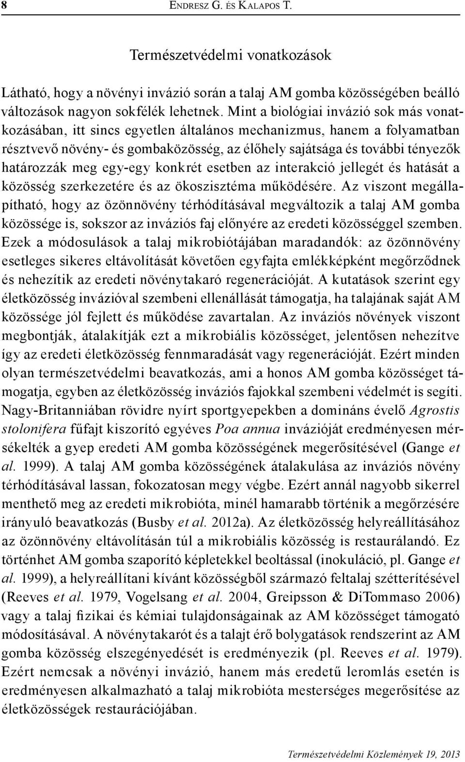 meg egy-egy konkrét esetben az interakció jellegét és hatását a közösség szerkezetére és az ökoszisztéma működésére.