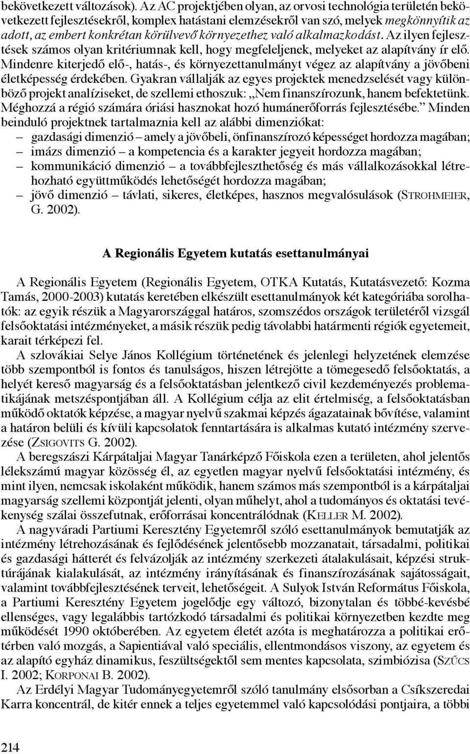 környezethez való alkalmazkodást. Az ilyen fejlesztések számos olyan kritériumnak kell, hogy megfeleljenek, melyeket az alapítvány ír elő.