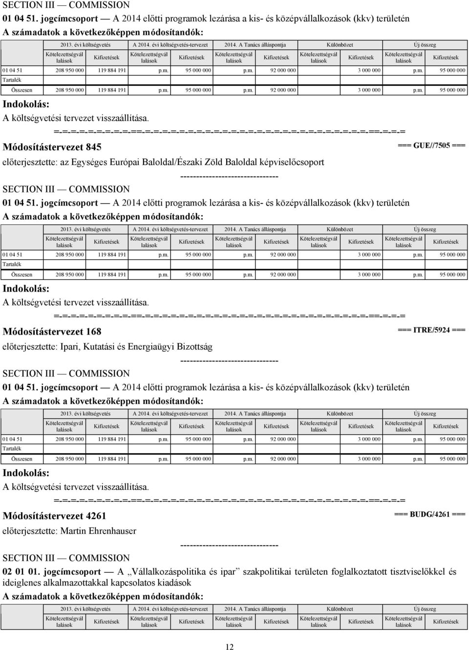 Módosítástervezet 845 === GUE//7505 === előterjesztette: az Egységes Európai Baloldal/Északi Zöld Baloldal képviselőcsoport 01 04 51.