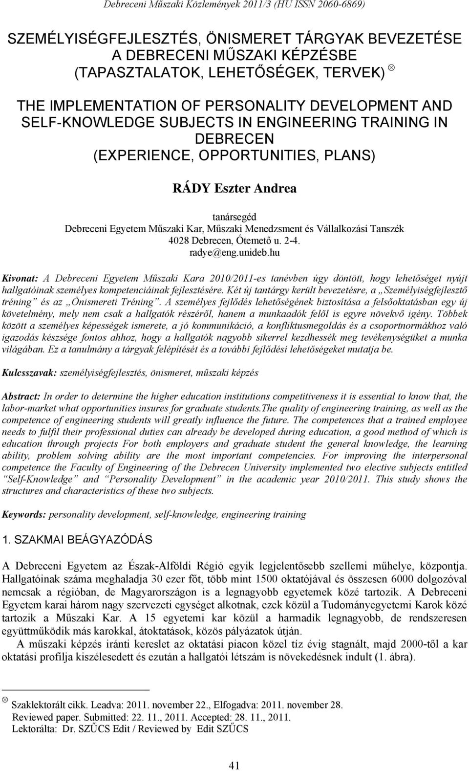 2-4. radye@eng.unideb.hu Kivonat: A Debreceni Egyetem Műszaki Kara 2010/2011-es tanévben úgy döntött, hogy lehetőséget nyújt hallgatóinak személyes kompetenciáinak fejlesztésére.