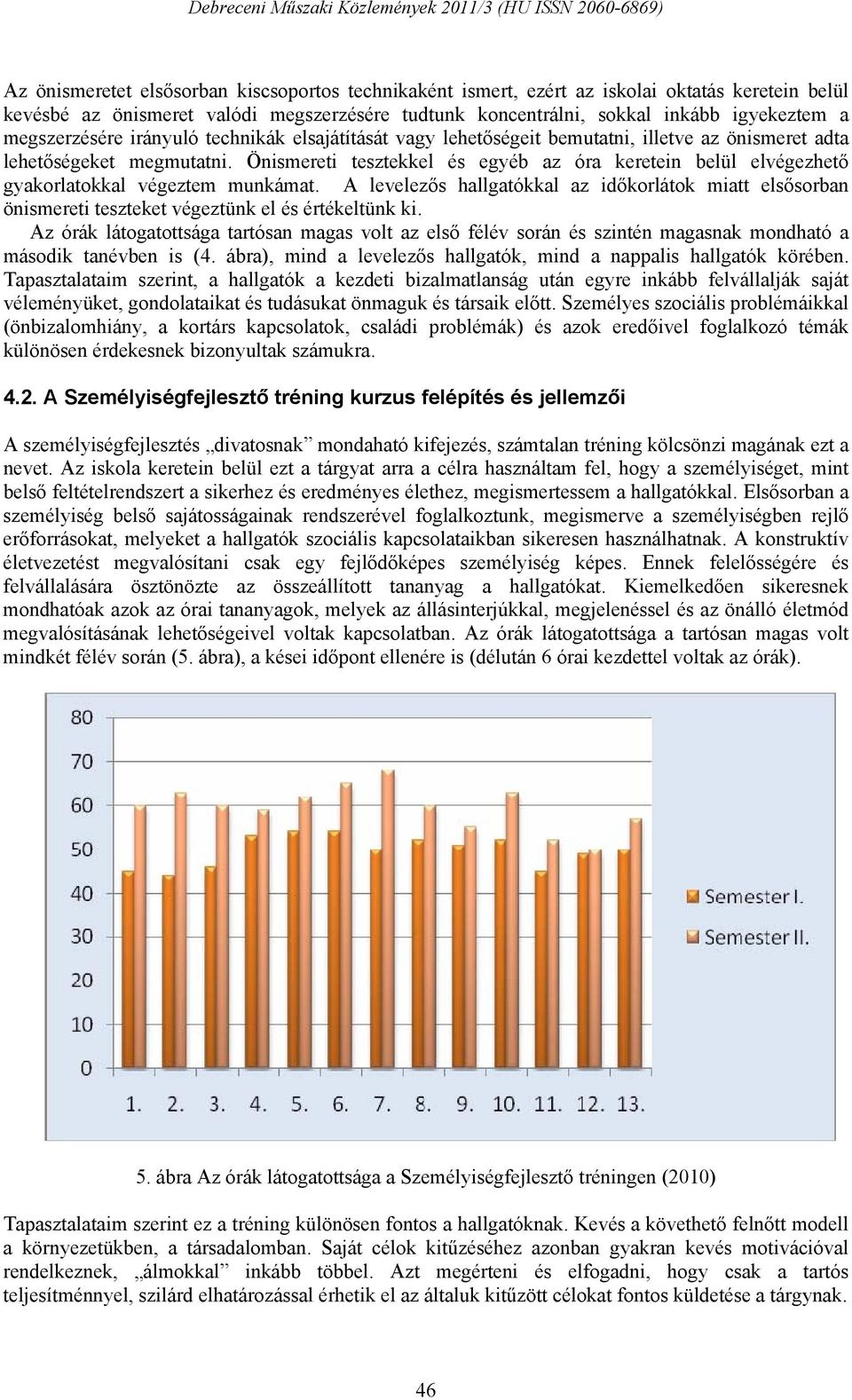 Önismereti tesztekkel és egyéb az óra keretein belül elvégezhető gyakorlatokkal végeztem munkámat.