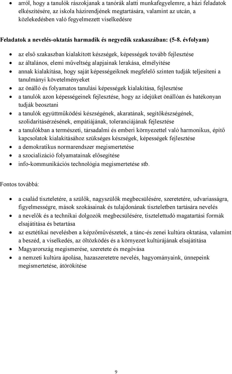 évfolyam) az első szakaszban kialakított készségek, képességek tovább fejlesztése az általános, elemi műveltség alapjainak lerakása, elmélyítése annak kialakítása, hogy saját képességeiknek megfelelő