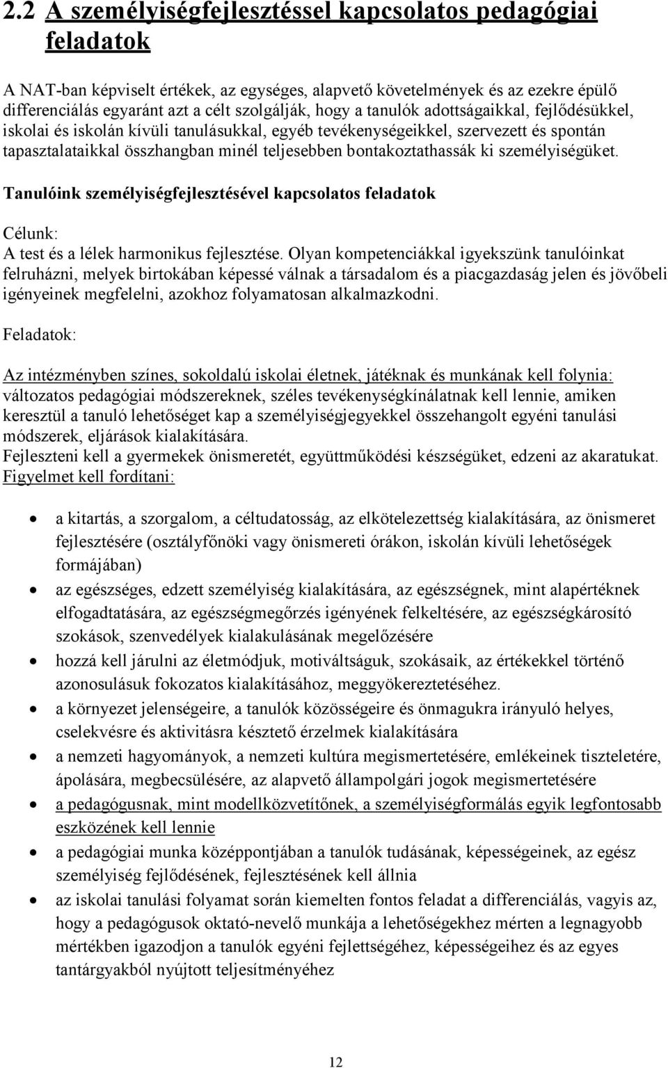 személyiségüket. Tanulóink személyiségfejlesztésével kapcsolatos feladatok Célunk: A test és a lélek harmonikus fejlesztése.