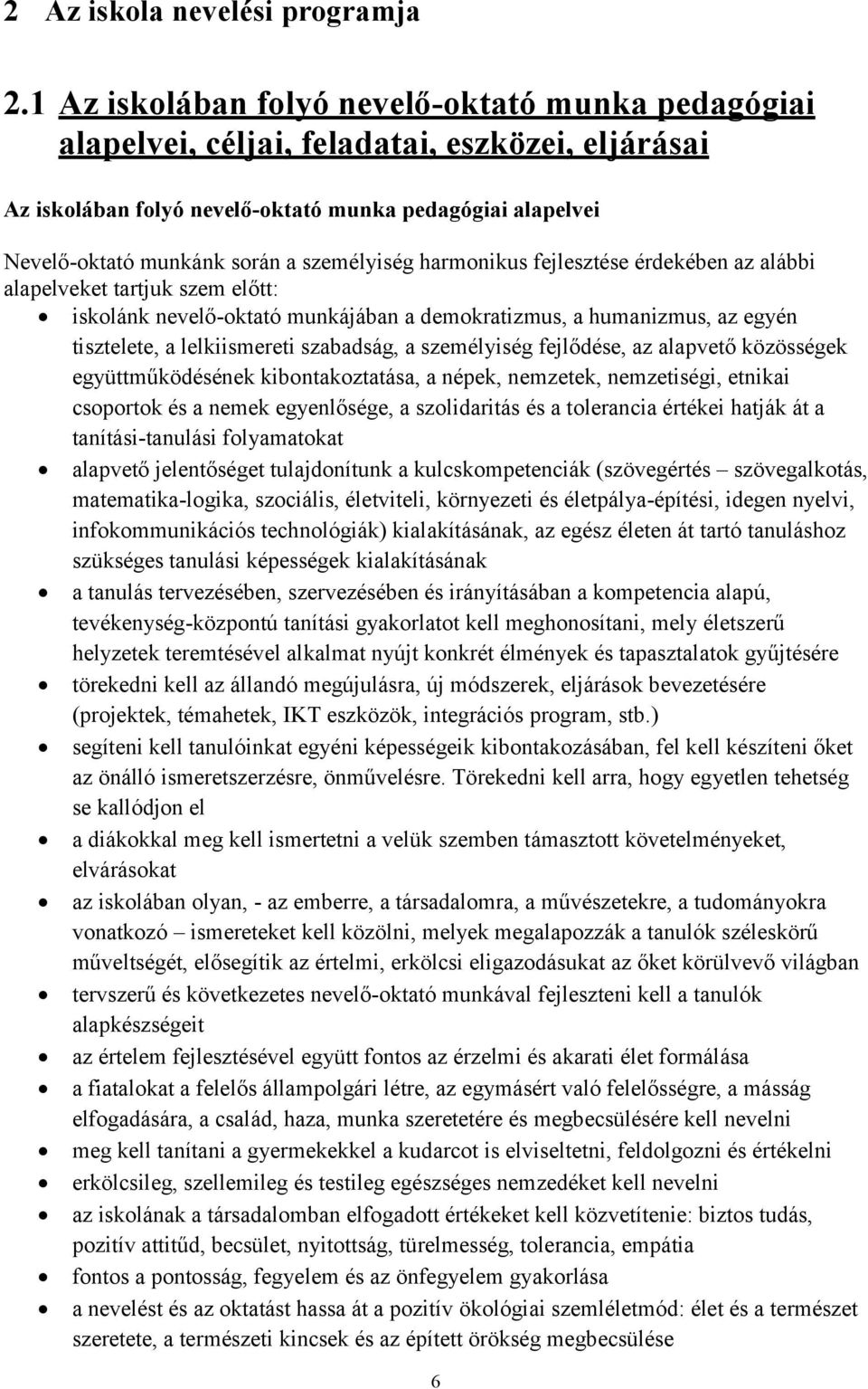 személyiség harmonikus fejlesztése érdekében az alábbi alapelveket tartjuk szem előtt: iskolánk nevelő-oktató munkájában a demokratizmus, a humanizmus, az egyén tisztelete, a lelkiismereti szabadság,