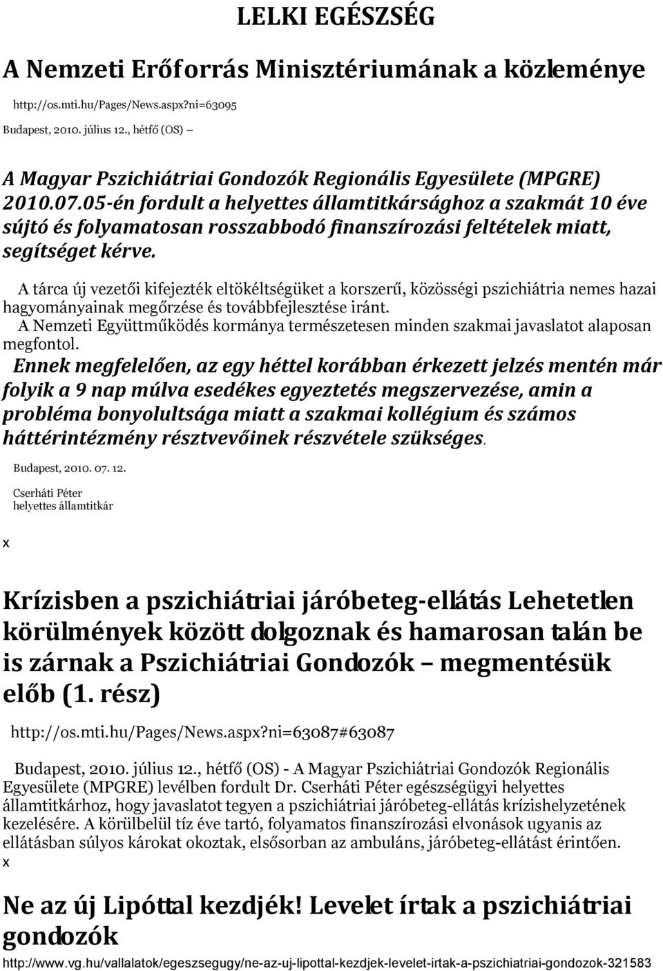 05 én fordult a helyettes államtitkársághoz a szakmát 10 éve sújtó és folyamatosan rosszabbodó finanszírozási feltételek miatt, segítséget kérve.