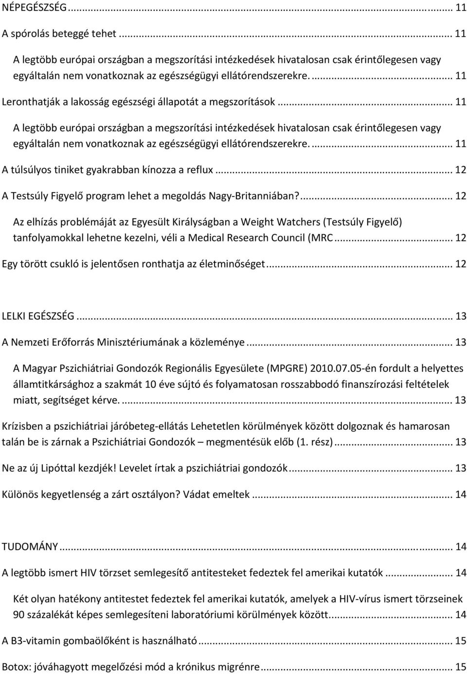 .. 11 Leronthatják a lakosság egészségi állapotát a megszorítások... 11 A túlsúlyos tiniket gyakrabban kínozza a reflu... 12 A Testsúly Figyelő program lehet a megoldás Nagy Britanniában?