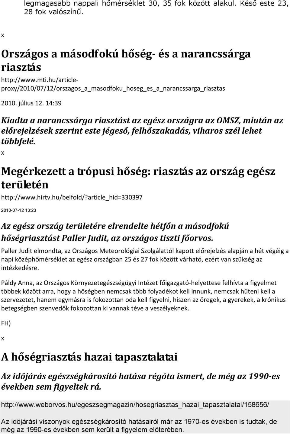 14:39 Kiadta a narancssárga riasztást az egész országra az OMSZ, miután az előrejelzések szerint este jégeső, felhőszakadás, viharos szél lehet többfelé.