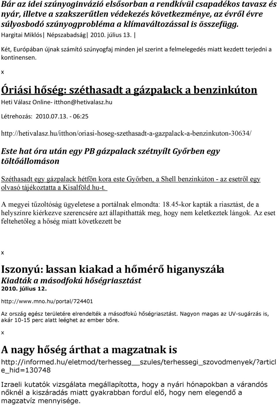 Óriási hőség: széthasadt a gázpalack a benzinkúton Heti Válasz Online itthon@hetivalasz.hu Létrehozás: 2010.07.13. 06:25 http://hetivalasz.