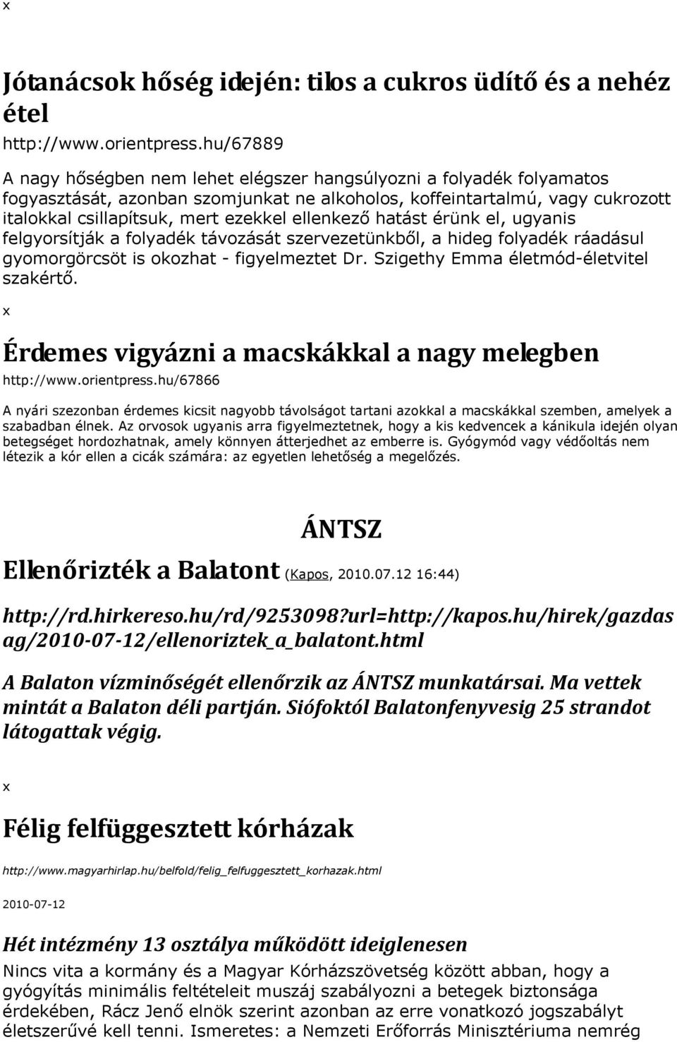 ellenkező hatást érünk el, ugyanis felgyorsítják a folyadék távozását szervezetünkből, a hideg folyadék ráadásul gyomorgörcsöt is okozhat - figyelmeztet Dr. Szigethy Emma életmód-életvitel szakértő.