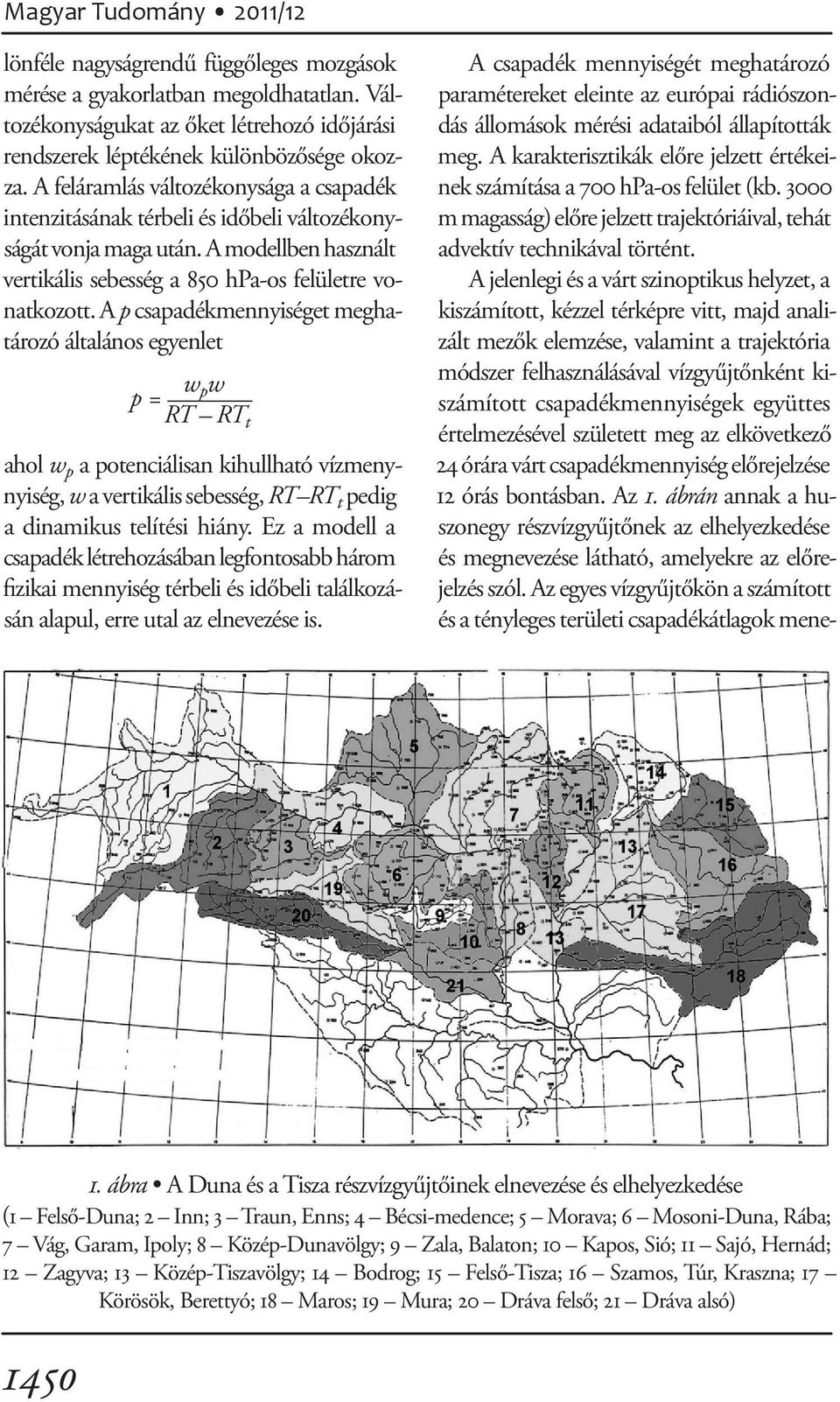 A p csapadékmennyiséget meghatározó általános egyenlet A csapadék mennyiségét meghatározó paramétereket eleinte az európai rádiószondás állomások mérési adataiból állapították meg.