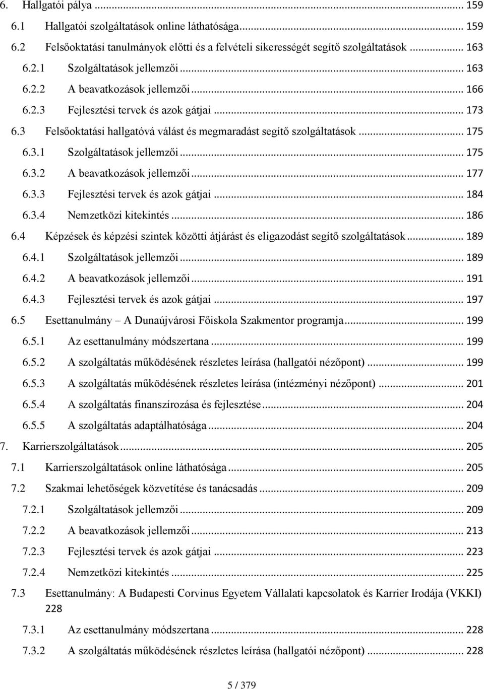 .. 175 6.3.2 A beavatkozások jellemzői... 177 6.3.3 Fejlesztési tervek és azok gátjai... 184 6.3.4 Nemzetközi kitekintés... 186 6.