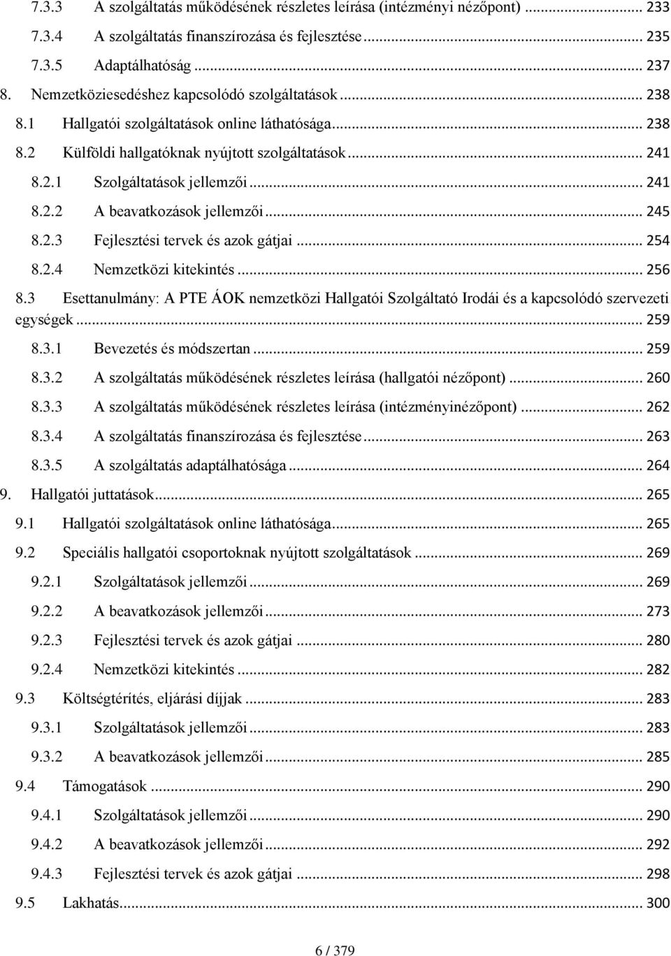 .. 241 8.2.2 A beavatkozások jellemzői... 245 8.2.3 Fejlesztési tervek és azok gátjai... 254 8.2.4 Nemzetközi kitekintés... 256 8.