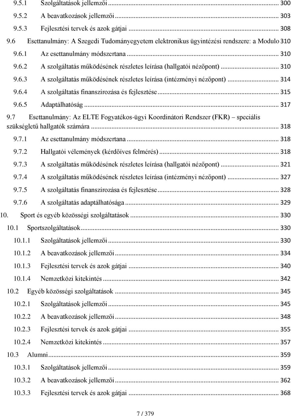 .. 310 9.6.3 A szolgáltatás működésének részletes leírása (intézményi nézőpont)... 314 9.6.4 A szolgáltatás finanszírozása és fejlesztése... 315 9.6.5 Adaptálhatóság... 317 9.