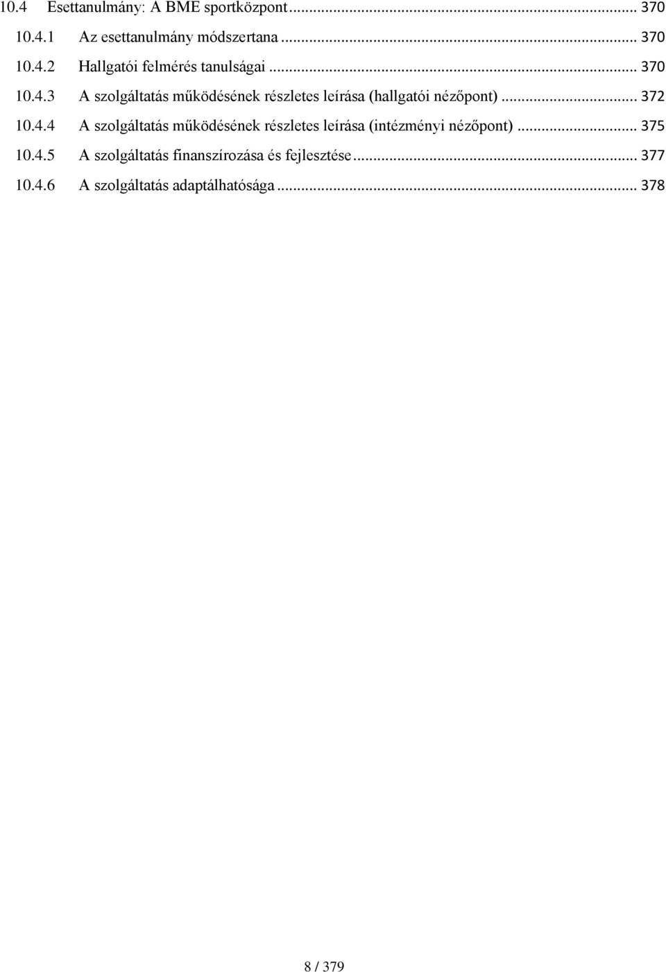 .. 375 10.4.5 A szolgáltatás finanszírozása és fejlesztése... 377 10.4.6 A szolgáltatás adaptálhatósága.