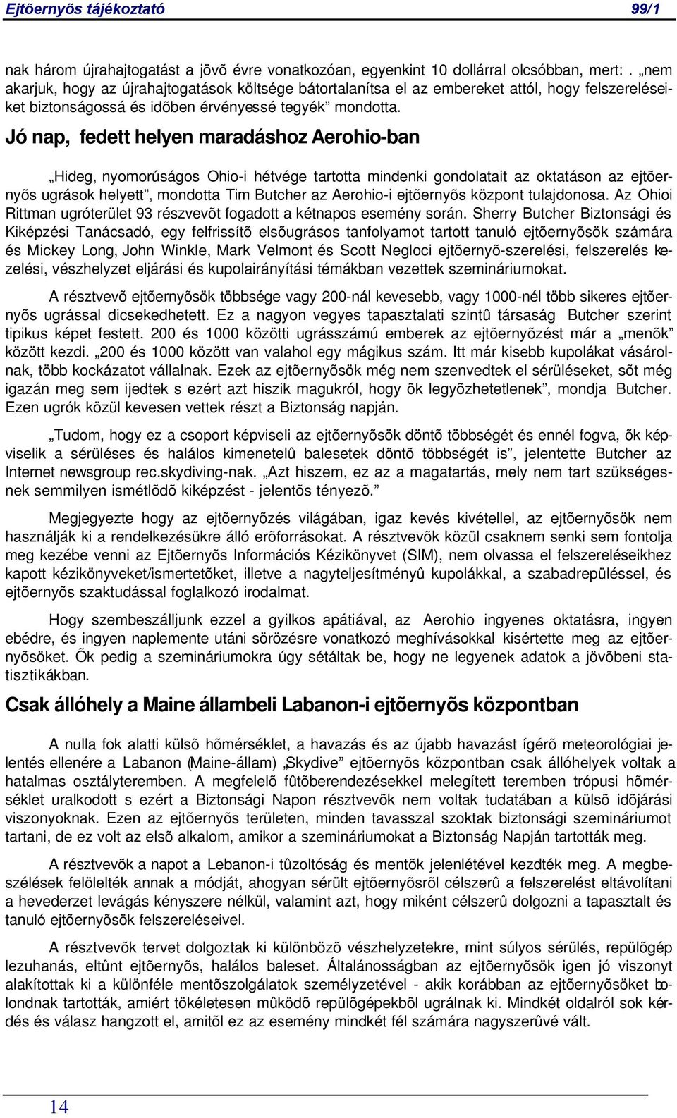 Jó nap, fedett helyen maradáshoz Aerohio-ban Hideg, nyomorúságos Ohio-i hétvége tartotta mindenki gondolatait az oktatáson az ejtõernyõs ugrások helyett, mondotta Tim Butcher az Aerohio-i ejtõernyõs