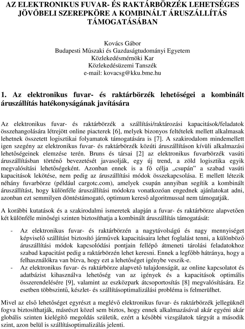 Az elektronikus fuvar- és raktárbörzék lehetőségei a kombinált áruszállítás hatékonyságának javítására Az elektronikus fuvar- és raktárbörzék a szállítási/raktározási kapacitások/feladatok