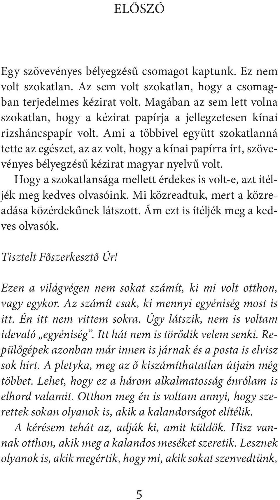 Ami a többivel együtt szokatlanná tette az egészet, az az volt, hogy a kínai papírra írt, szövevényes bélyegzésű kézirat magyar nyelvű volt.