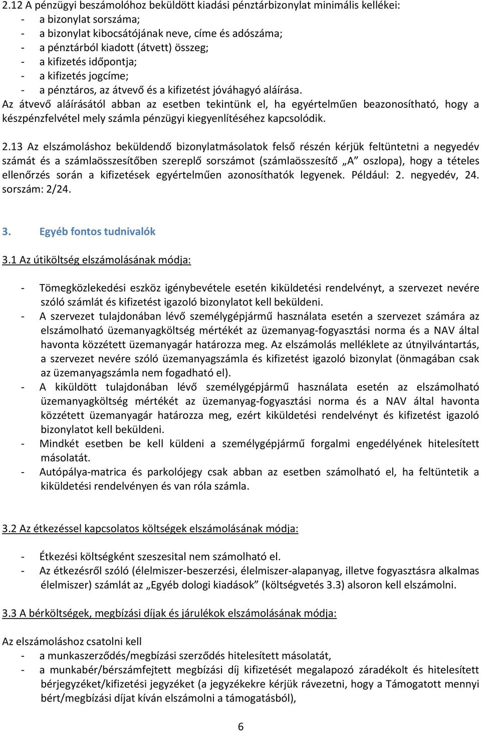 Az átvevő aláírásától abban az esetben tekintünk el, ha egyértelműen beazonosítható, hogy a készpénzfelvétel mely számla pénzügyi kiegyenlítéséhez kapcsolódik. 2.