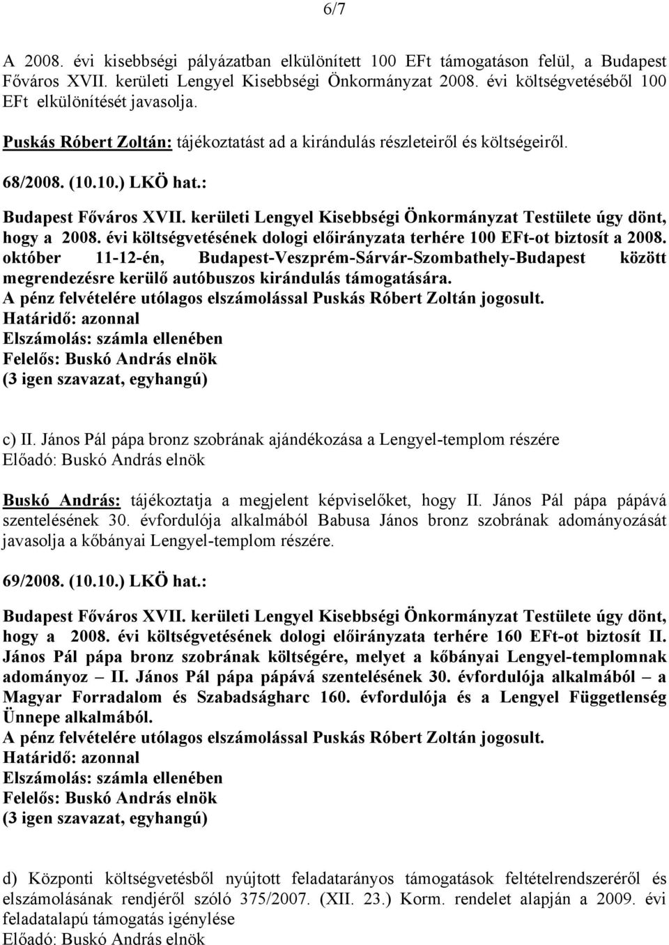 évi költségvetésének dologi előirányzata terhére 100 EFt-ot biztosít a 2008.