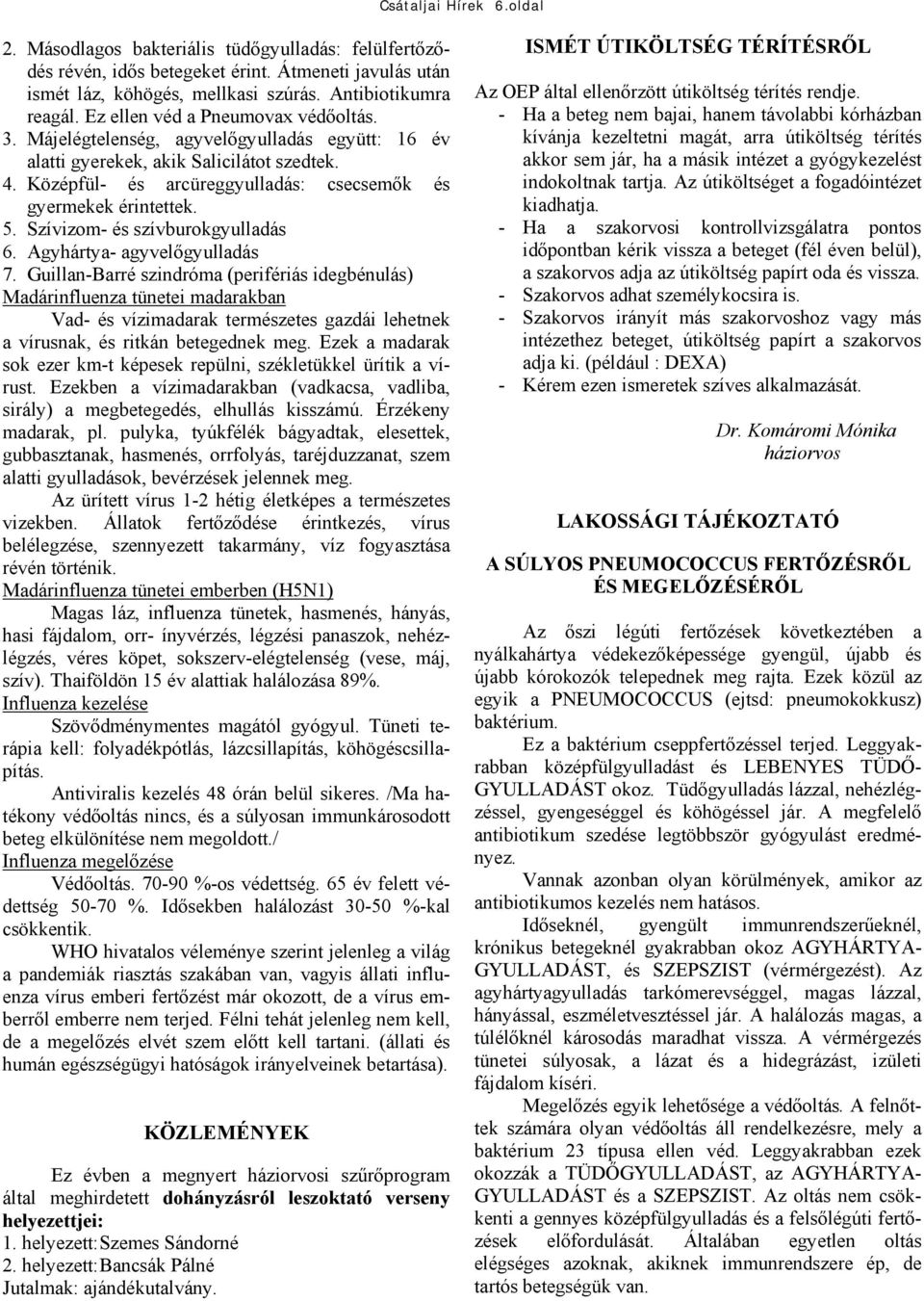 5. Szívizom- és szívburokgyulladás 6. Agyhártya- agyvelőgyulladás 7.