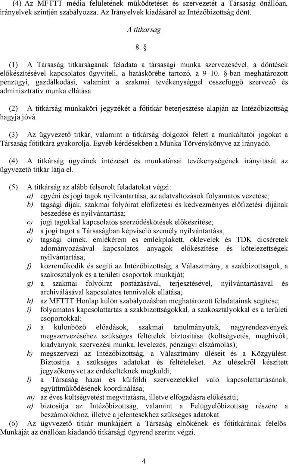 -ban meghatározott pénzügyi, gazdálkodási, valamint a szakmai tevékenységgel összefüggő szervező és adminisztratív munka ellátása.