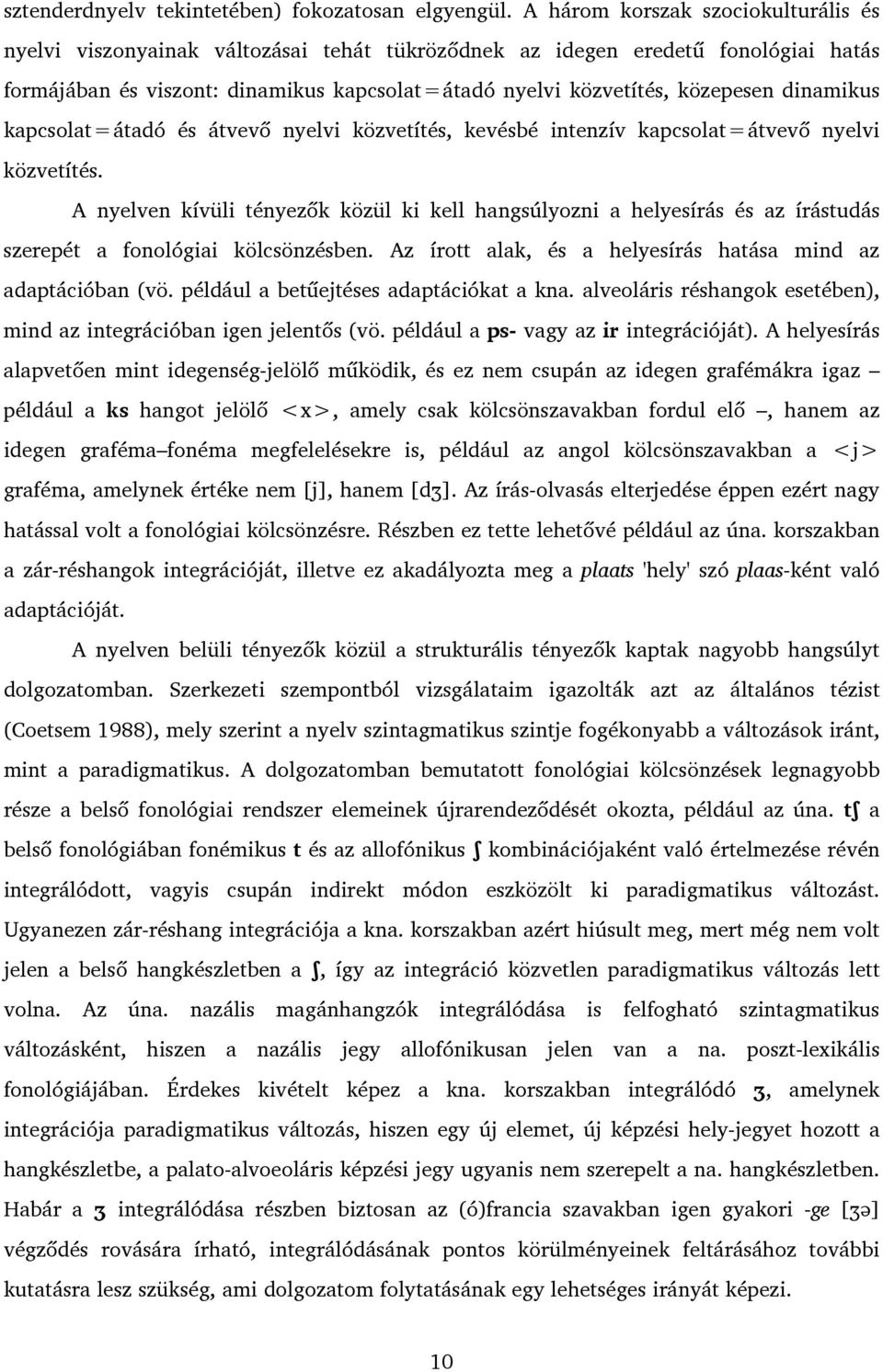 dinamikus kapcsolat=átadó és átvevő nyelvi közvetítés, kevésbé intenzív kapcsolat=átvevő nyelvi közvetítés.