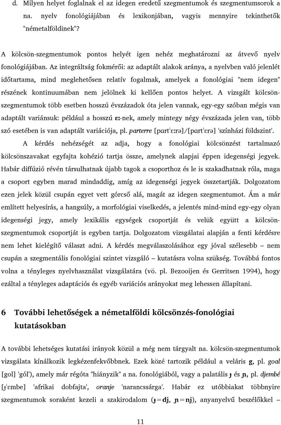 Az integráltság fokmérői: az adaptált alakok aránya, a nyelvben való jelenlét időtartama, mind meglehetősen relatív fogalmak, amelyek a fonológiai "nem idegen" részének kontinuumában nem jelölnek ki