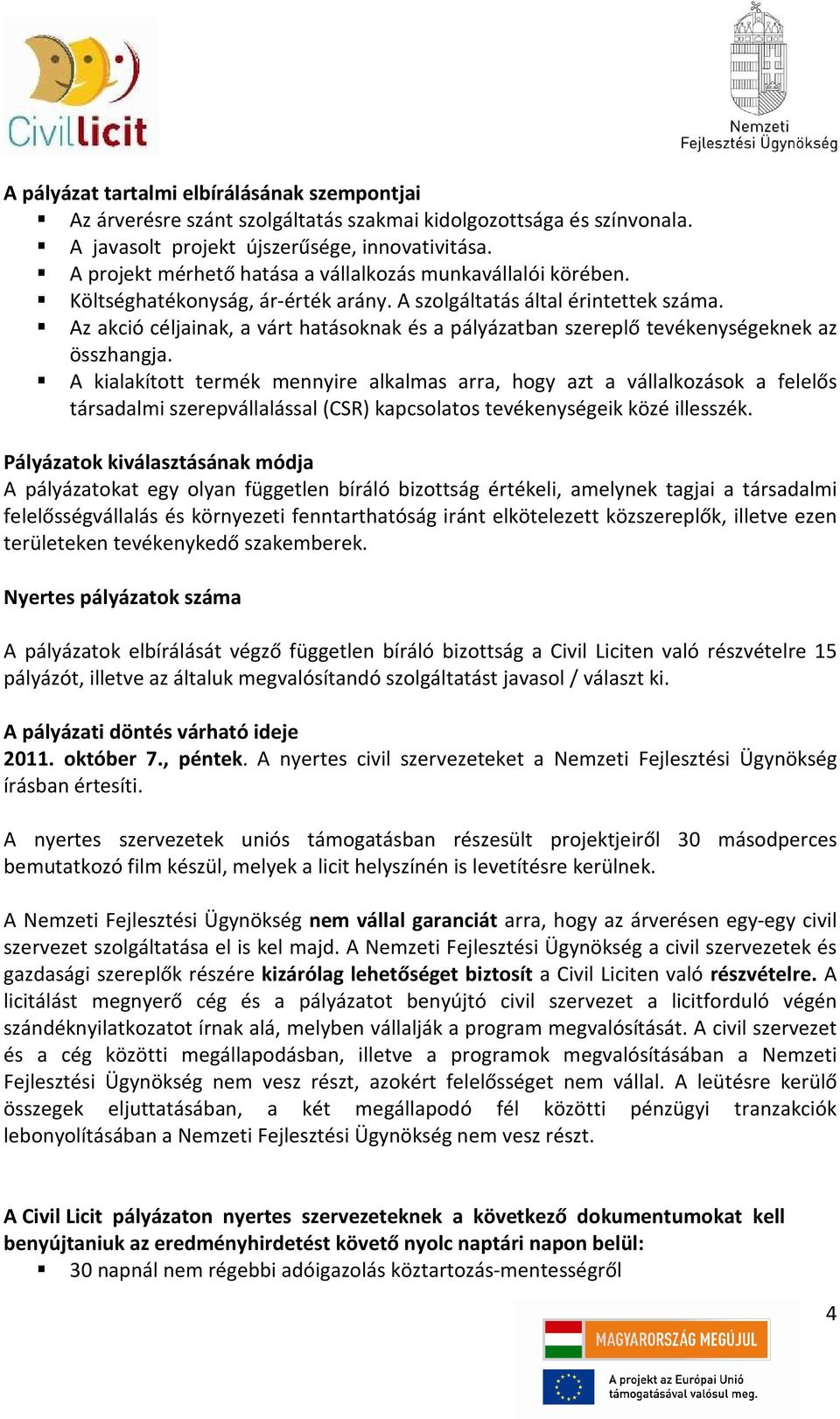 Az akció céljainak, a várt hatásoknak és a pályázatban szereplő tevékenységeknek az összhangja.