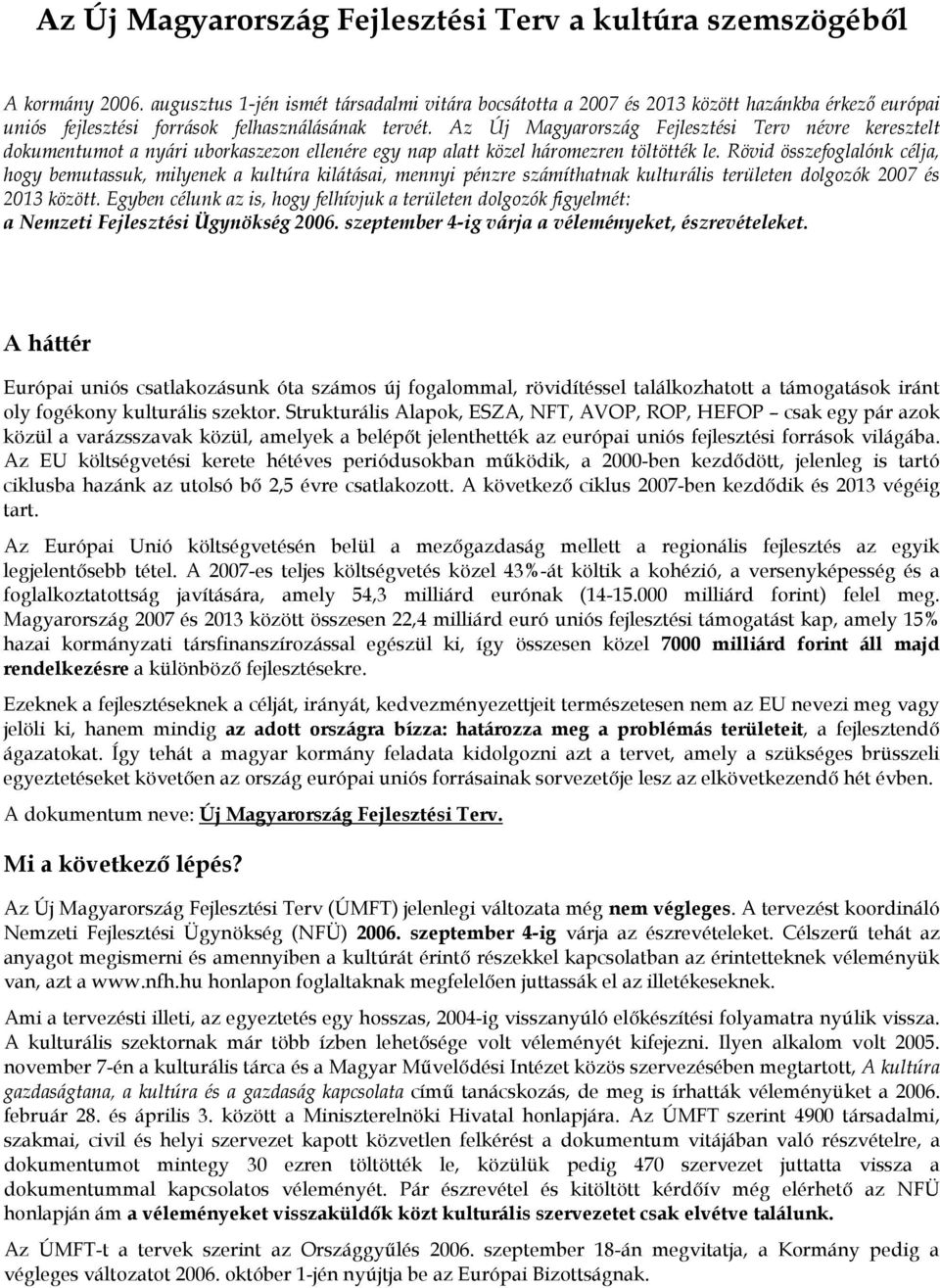 Az Új Magyarország Fejlesztési Terv névre keresztelt dokumentumot a nyári uborkaszezon ellenére egy nap alatt közel háromezren töltötték le.