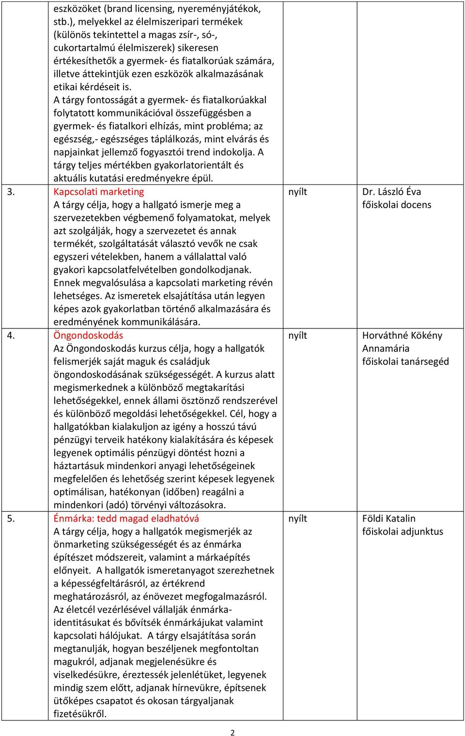 eszközök alkalmazásának etikai kérdéseit is.