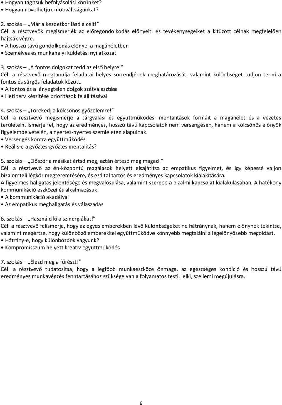 A hosszú távú gondolkodás előnyei a magánéletben Személyes és munkahelyi küldetési nyilatkozat 3. szokás A fontos dolgokat tedd az első helyre!