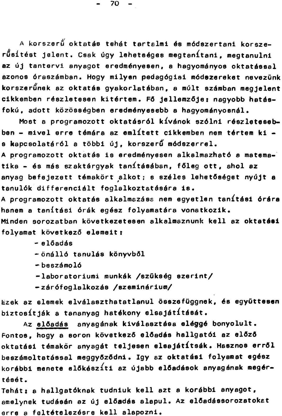 Hogy milyen pedagógiai módszereket nevezünk korszsrunek az oktatás gyakorlatában, a múlt számban msgjslsnt cikkemben részlstsssn kitértem.