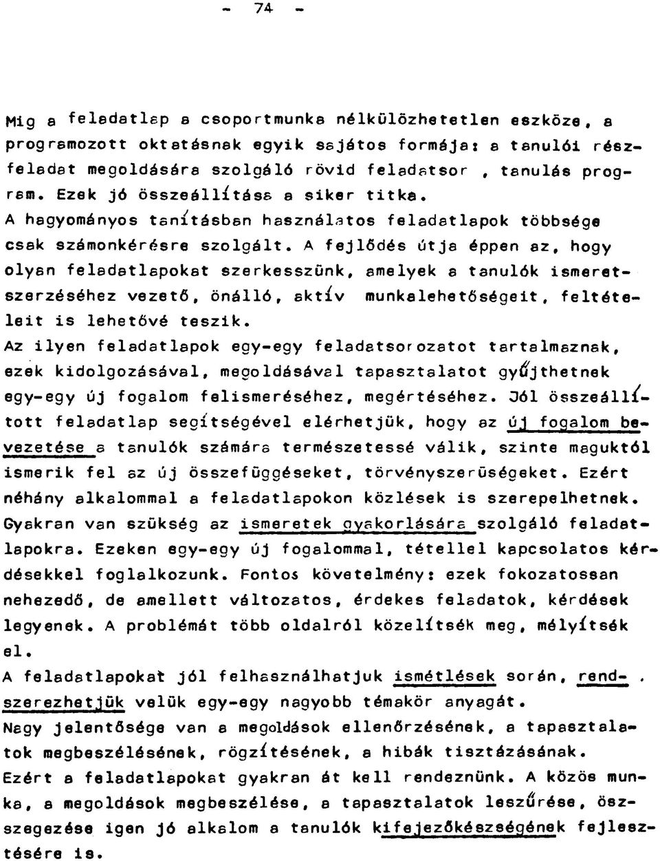 A fejlődés útja éppen az, hogy olyan feladatlapokat szerkesszünk, amelyek a tanulók ismeretszerzéséhez vezető, önálló, aktív munkalehetőségeit, feltételeit is lehetővé teszik.