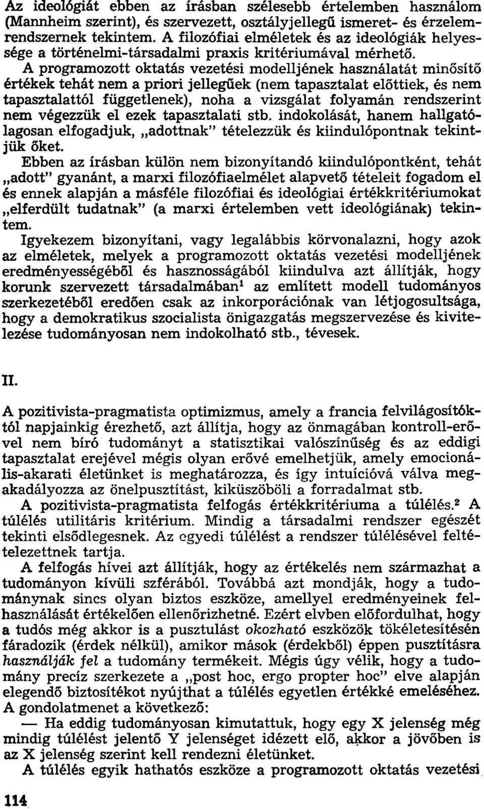 A programozott oktatás vezetési modelljének használatát minősítő értékek tehát nem a priori jellegűek (nem tapasztalat előttiek, és nem tapasztalattól függetlenek), noha a vizsgálat folyamán