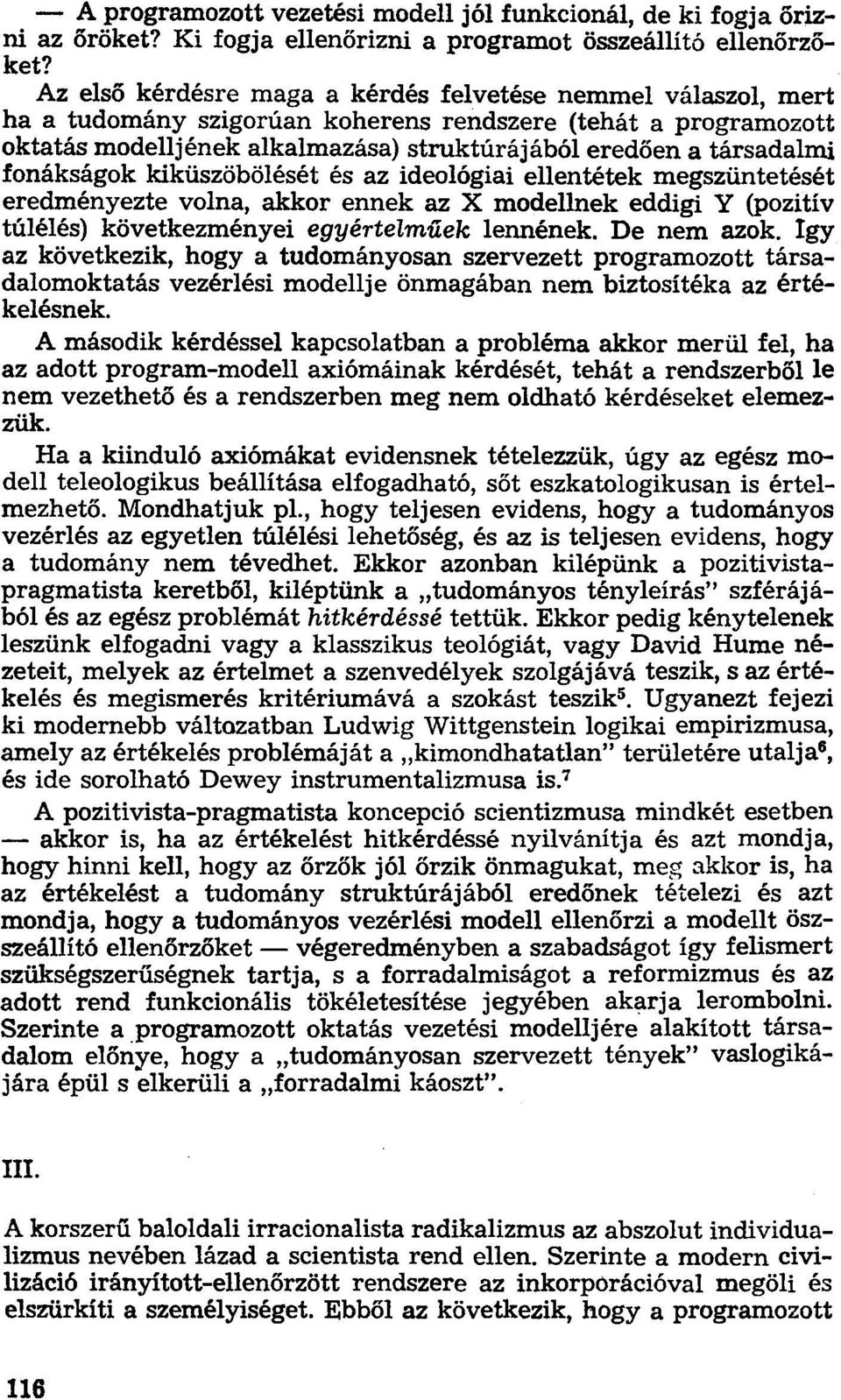 fonákságok kiküszöbölését és az ideológiai ellentétek megszüntetését eredményezte volna, akkor ennek az X modellnek eddigi Y (pozitív túlélés) következményei egyértelműek lennének. De nem azok.