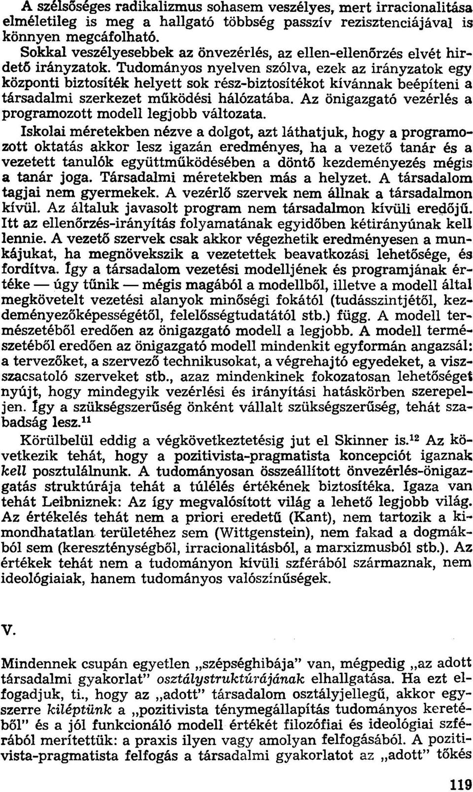 Tudományos nyelven szólva, ezek az irányzatok egy központi biztosíték helyett sok rész-biztosítékot kívánnak beépíteni a társadalmi szerkezet működési hálózatába.