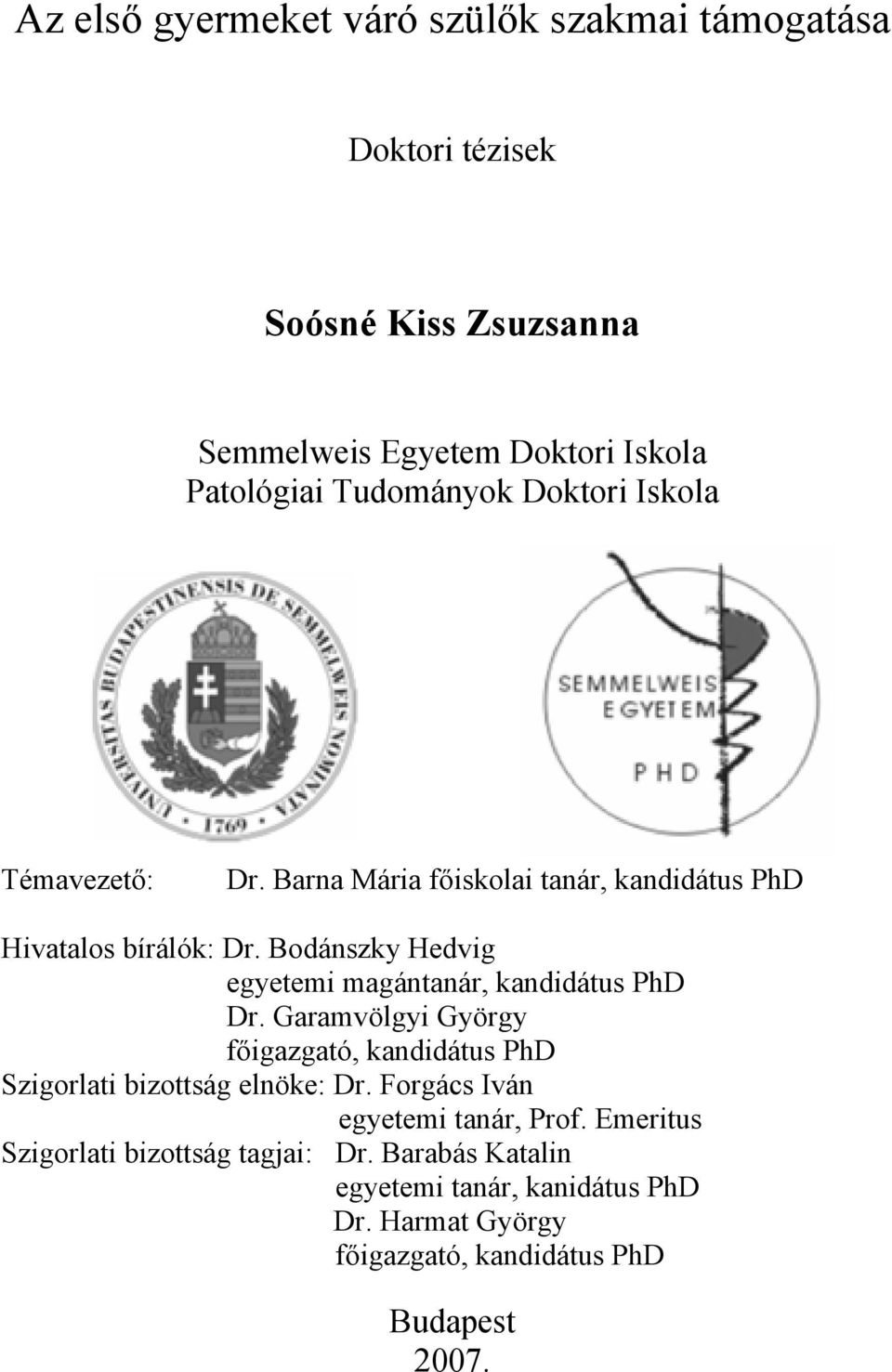 Bodánszky Hedvig egyetemi magántanár, kandidátus PhD Dr. Garamvölgyi György főigazgató, kandidátus PhD Szigorlati bizottság elnöke: Dr.