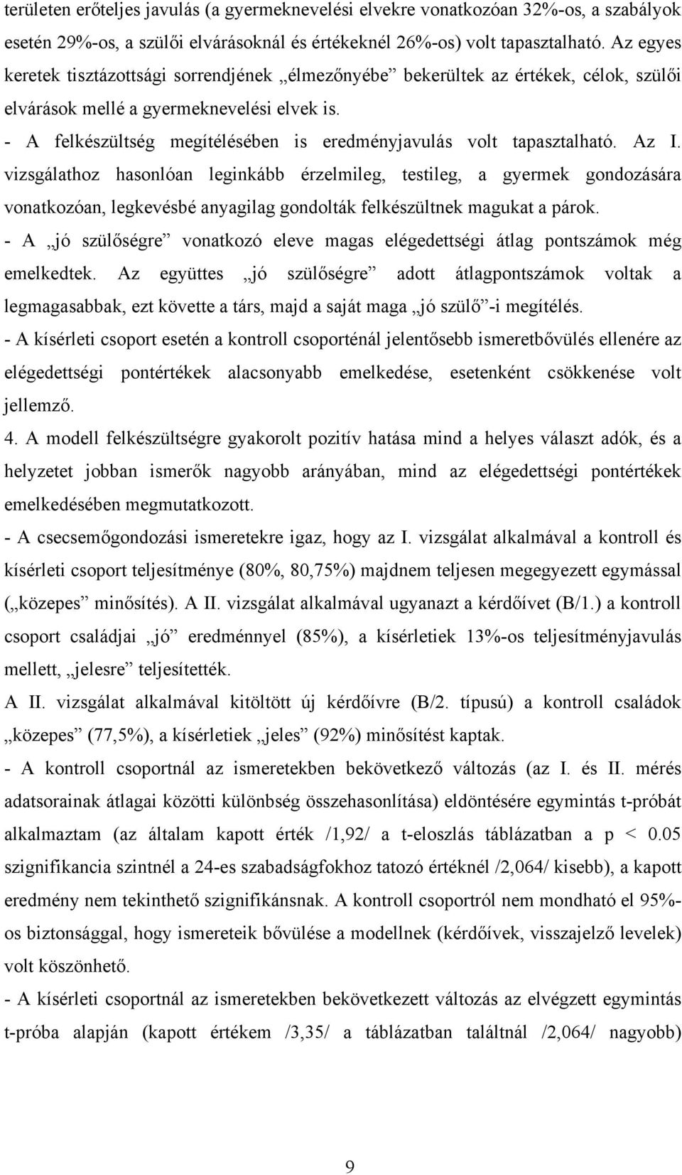 - A felkészültség megítélésében is eredményjavulás volt tapasztalható. Az I.