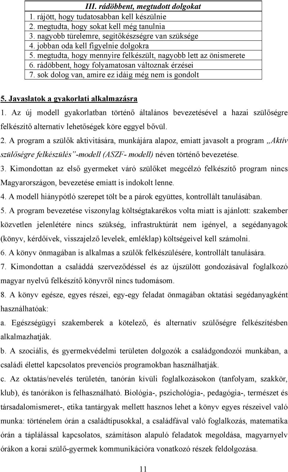 sok dolog van, amire ez idáig még nem is gondolt 5. Javaslatok a gyakorlati alkalmazásra 1.