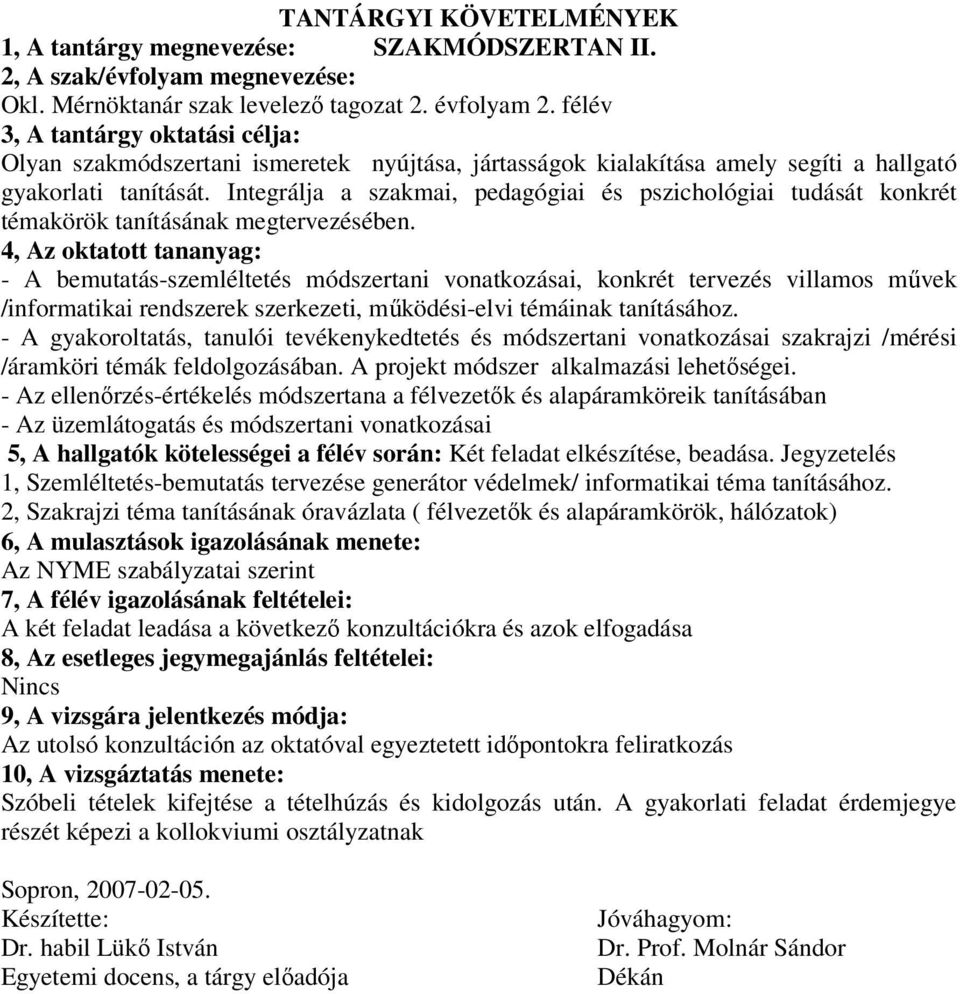 Integrálja a szakmai, pedagógiai és pszichológiai tudását konkrét témakörök tanításának megtervezésében.