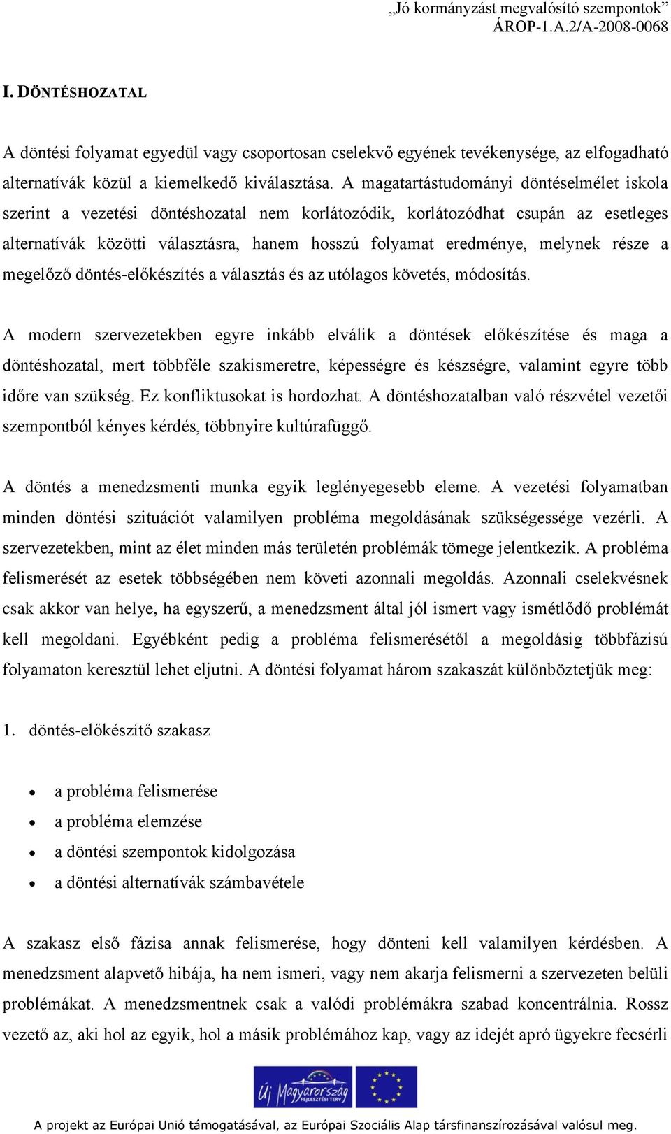 melynek része a megelőző döntés-előkészítés a választás és az utólagos követés, módosítás.