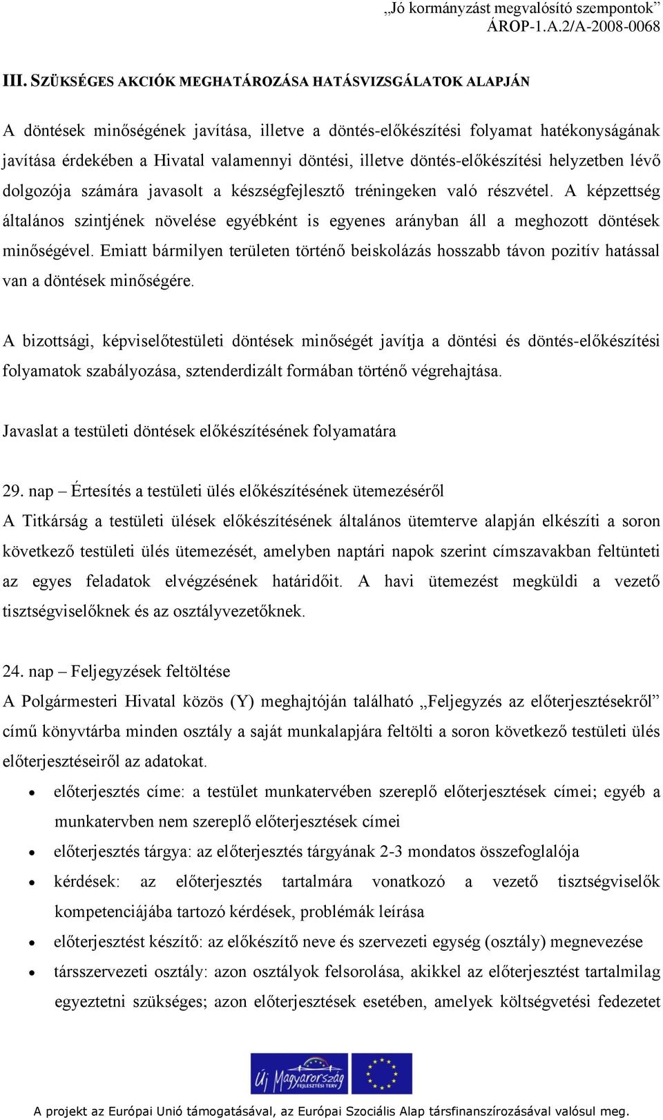 A képzettség általános szintjének növelése egyébként is egyenes arányban áll a meghozott döntések minőségével.