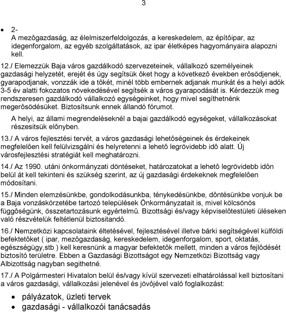 minél több embernek adjanak munkát és a helyi adók 3-5 év alatti fokozatos növekedésével segítsék a város gyarapodását is.